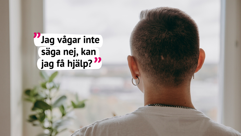 Bild på person vid fönster med citatet: Jag vågar inte säga nej, kan jag få hjälp? 