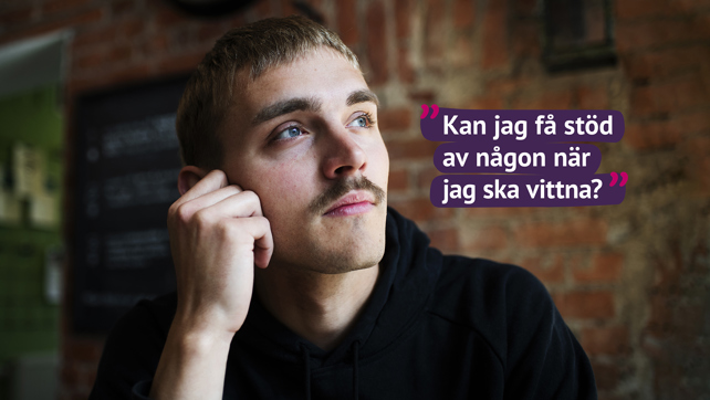 Annons Att vittna. Man som funderar på: Kan jag få stöd av någon när jag ska vittna?